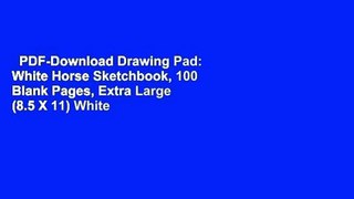 PDF-Download Drawing Pad: White Horse Sketchbook, 100 Blank Pages, Extra Large (8.5 X 11) White