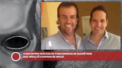 ¡DESPEDIDO, EL FUNCIONARIO que INSULTÓ a la esposa de AMLO!