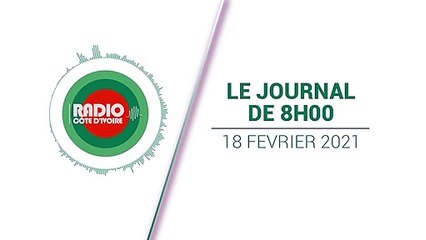 Journal de 08h00 du 18 février 2021 [Radio Côte d'Ivoire]