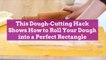 This Dough-Cutting Hack Shows How to Roll Your Dough into a Perfect Rectangle