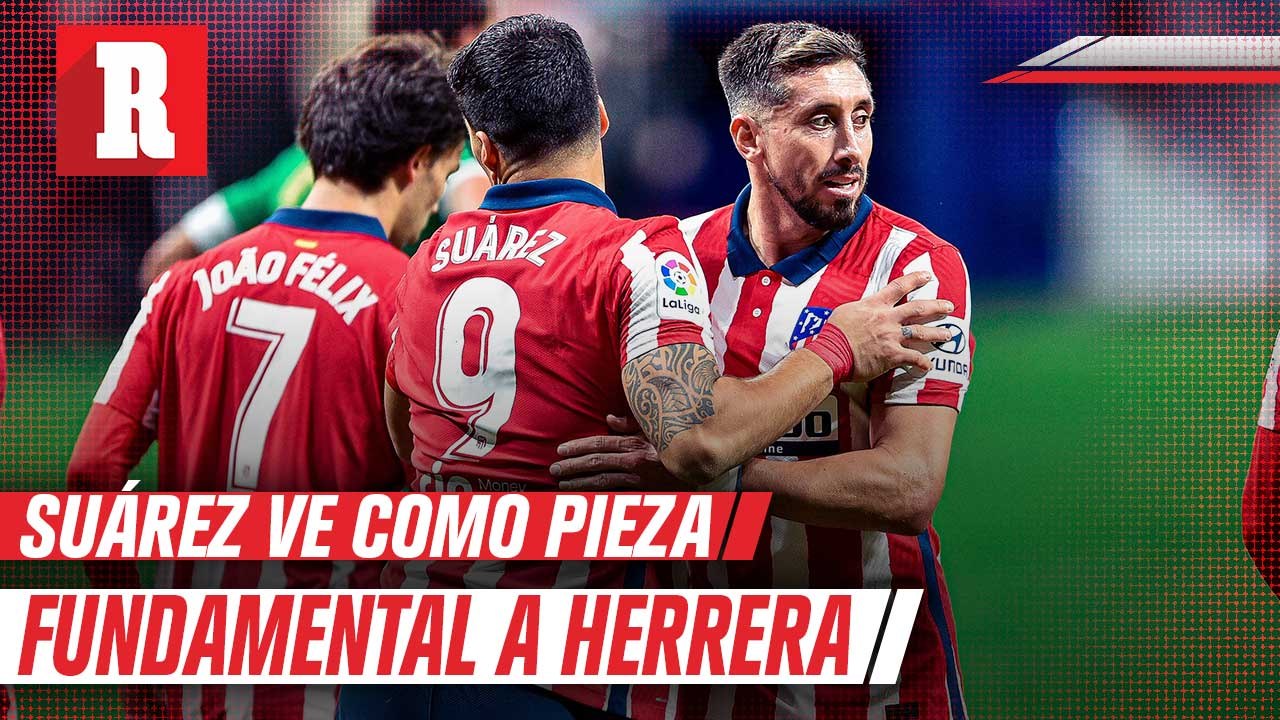 Luis Suárez: 'Hector Herrera aporta mucho al At...