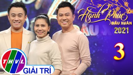 Hạnh Phúc Đầu Xuân 2021 – Tập 3: Quốc Đại, Hữu Tín, Thụy Mười ăn ý trong phần thi đầu tiên