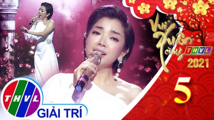 Vui Xuân Cùng THVL 2021 - Tập 5: Hãy Cho Em Yêu Anh - Nguyễn Phương Anh