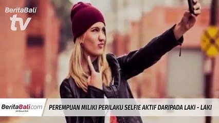 Perempuan Milik Perilaku Selfie Lebih Aktif Dibandingkan Laki - Laki