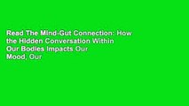 Read The Mind-Gut Connection: How the Hidden Conversation Within Our Bodies Impacts Our Mood, Our