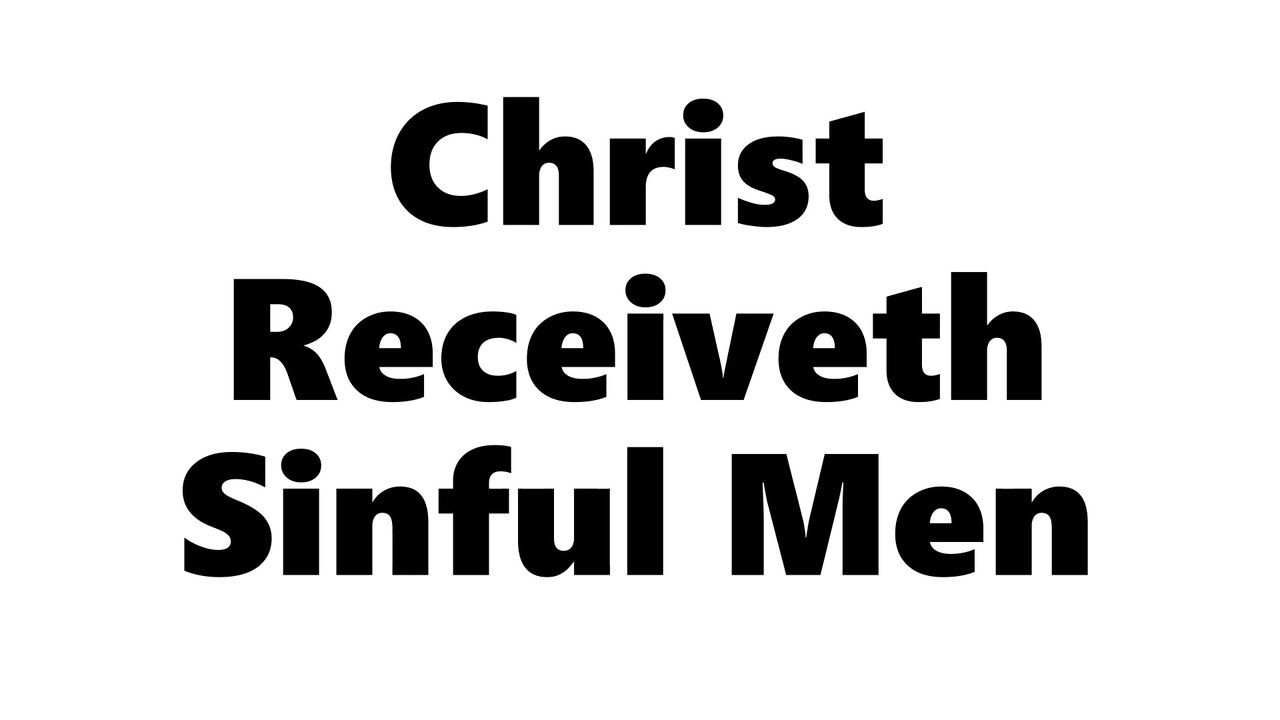 Christ Receiveth Sinful Men