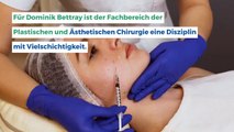 Warum die plastische Chirurgie? Dominik Bettray gibt einen Einblick