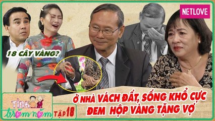 Tình Trăm Năm - Tập 18| Ở nhà vách đất sống khổ cực, cụ ông mang hộp vàng lên tri ân vợ hiền