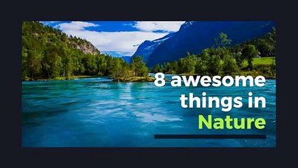8 awesome things in Nature