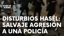 Disturbios Hasél: Salvaje agresión a una policía