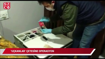 İstanbul'da 'Uçkanlar çetesi'ne operasyon