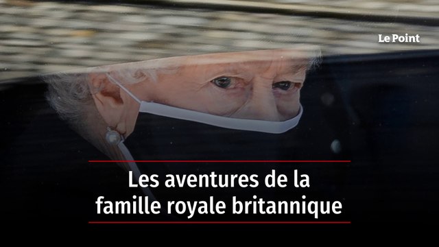 Les aventures de la famille royale britannique