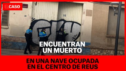 Encuentran a un hombre muerto en una nave ocupada en el centro de Reus