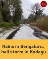 Rains in Bengaluru, hail storm in Kodagu