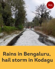 Rains in Bengaluru, hail storm in Kodagu