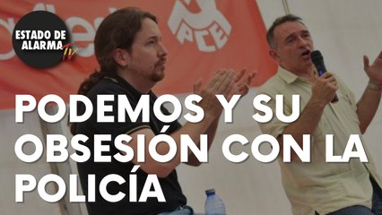 Podemos y su obsesión con las fuerzas y cuerpos de seguridad