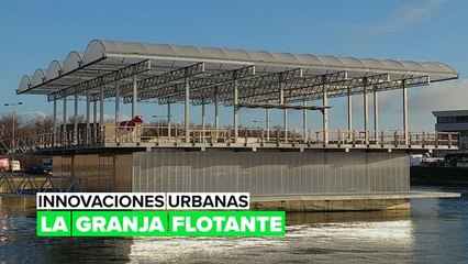 Innovaciones urbanas: La granja flotante