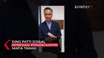 Dino Patti Djalal Apresiasi Pemerintah Terkait Penangkapan Mafia Tanah