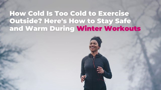 How Cold Is Too Cold to Exercise Outside? Here's How to Stay Safe and Warm During Winter W