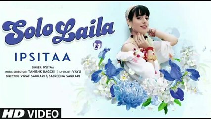SOLO LAILA- Ipsitaa | Latest hindi song 2021 |