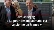 Azouz Begag : « La peur des musulmans est ancienne en France »