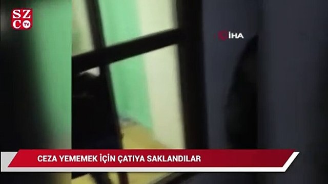 Kısıtlamada ceza yememek için çatıya saklandılar