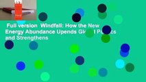 Full version  Windfall: How the New Energy Abundance Upends Global Politics and Strengthens