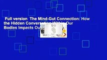 Full version  The Mind-Gut Connection: How the Hidden Conversation Within Our Bodies Impacts Our