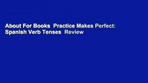 About For Books  Practice Makes Perfect: Spanish Verb Tenses  Review