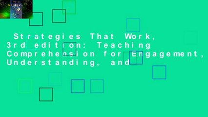Strategies That Work, 3rd edition: Teaching Comprehension for Engagement, Understanding, and