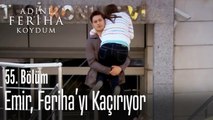 Emir, Feriha'yı kaçırıyor - Adını Feriha Koydum 55. Bölüm
