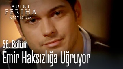 Emir haksızlığa uğruyor - Adını Feriha Koydum 56. Bölüm