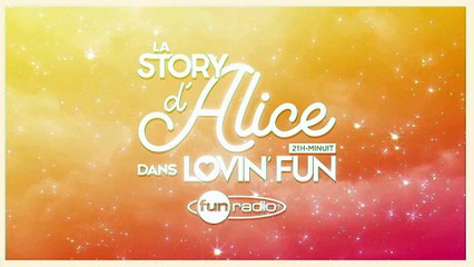 La Story d'Alice dans Lovin'Fun - L'intégrale du 21 février
