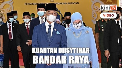 Agong perkenan isytihar Kuantan sebagai bandar raya