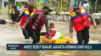 Anies Sebut Banjir Jakarta Kiriman dari Hulu