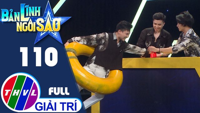 Bản lĩnh ngôi sao - Tập 110 FULL: Ca sĩ Quang Hiếu, Đức Toàn, Huy Nguyễn, Nguyễn Huy, diễn viên Lu Dương, Dương Thanh Vàng