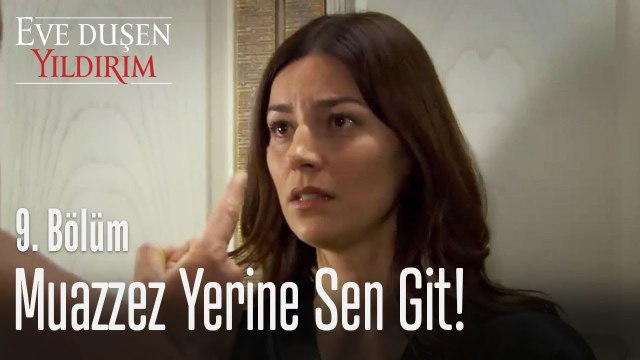 Muazzez yerine sen git! - Eve Düşen Yıldırım 9. Bölüm
