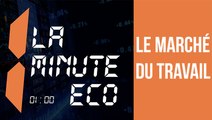 LA MINUTE ÉCO : Le marché du travail