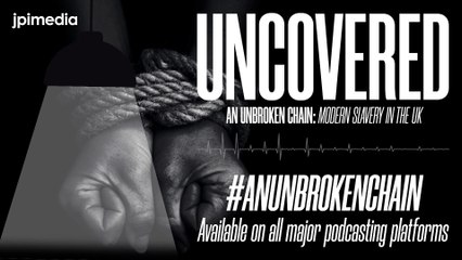 Uncovered (Podcast) - Episode 001 - An Unbroken Chain: Modern Slavery in the UK