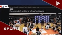 PTV SPORTS | PBA draft combine, kanselado