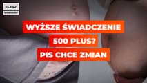 Wyższe świadczenie 500 plus? PiS chce zmian