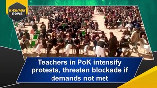 Teachers in PoK intensify protests, threaten blockade if demands not met