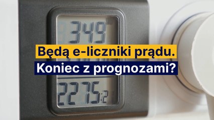 Będą e-liczniki prądu. Koniec z prognozami?