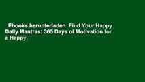 Ebooks herunterladen  Find Your Happy Daily Mantras: 365 Days of Motivation for a Happy,