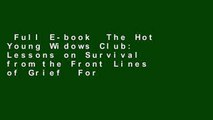 Full E-book  The Hot Young Widows Club: Lessons on Survival from the Front Lines of Grief  For