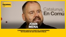 Joan Mena considera que els 4 partits d'esquerres haurien de ser compatibles