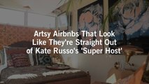 Artsy Airbnbs That Look Like They're Straight Out of Kate Russo’s 'Super Host'