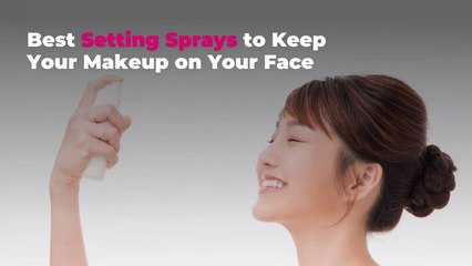 Best Setting Sprays to Keep Your Makeup on Your Face