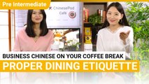 Coffee Break Series: Business Dinner, Part 2 | Pre Intermediate | ChinesePod (v)