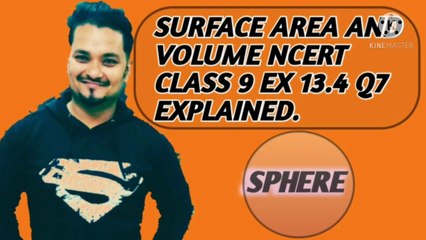 SURFACE AREA AND VOLUME NCERT CBSE CLASS 9 EX 13.4 Q7 EXPLAINED.